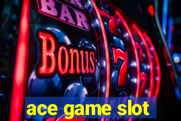 ace game slot