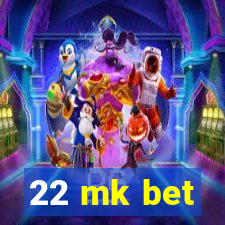 22 mk bet