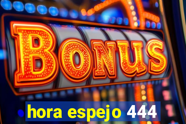 hora espejo 444