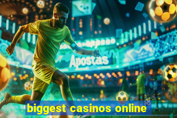 biggest casinos online