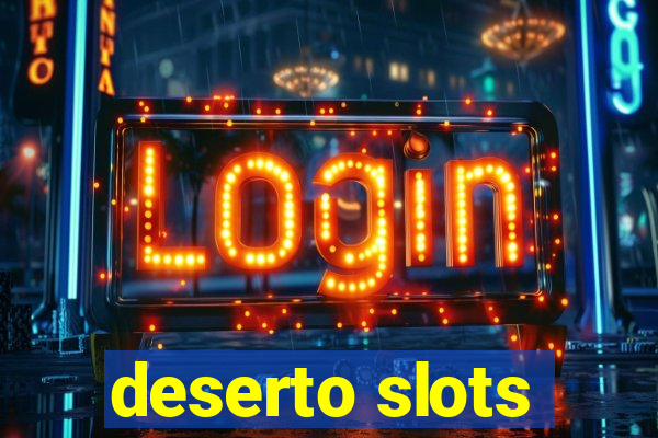 deserto slots