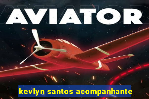 kevlyn santos acompanhante