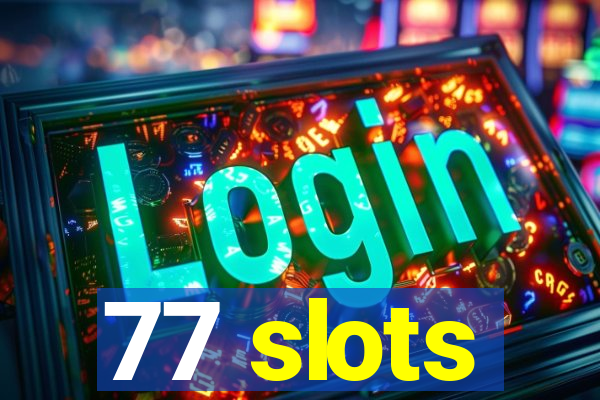 77 slots