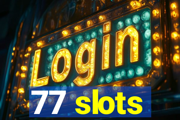 77 slots