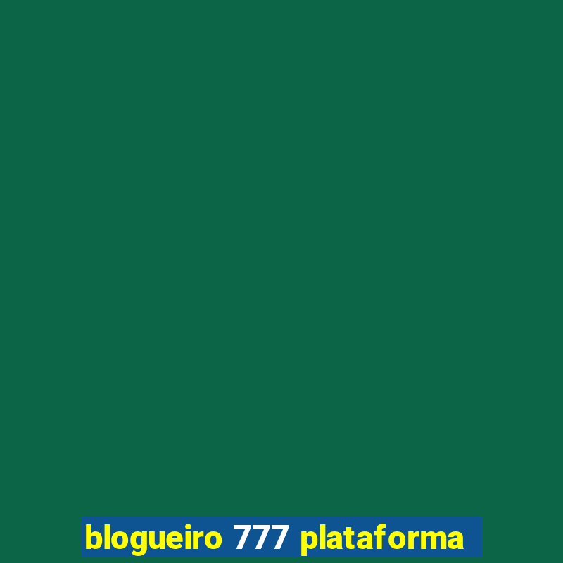 blogueiro 777 plataforma