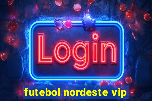 futebol nordeste vip