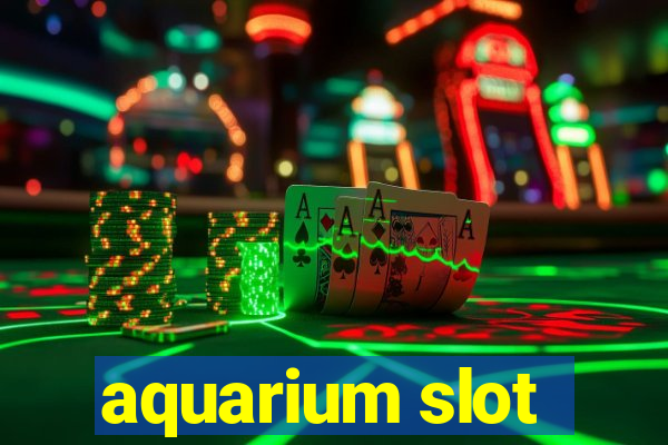 aquarium slot