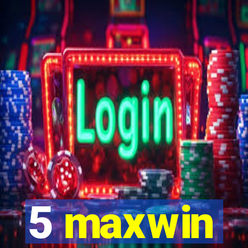 5 maxwin