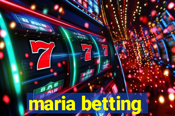 maria betting