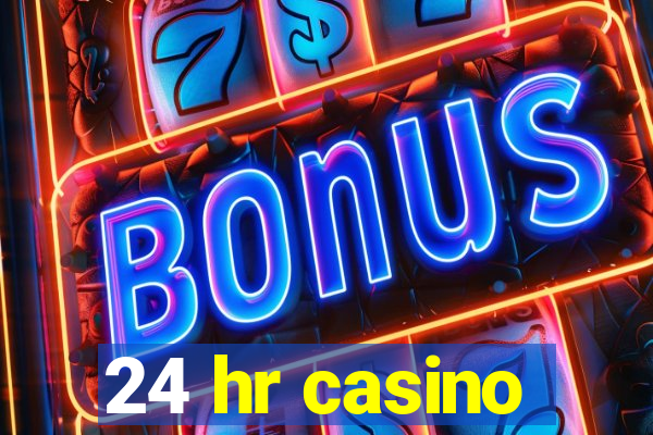 24 hr casino