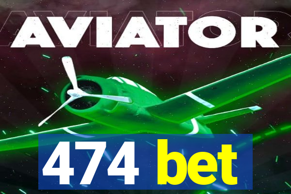 474 bet