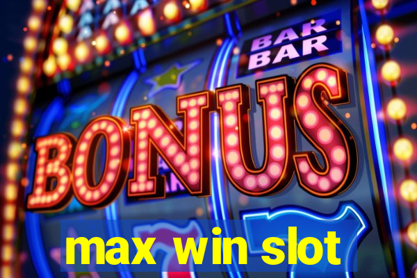 max win slot