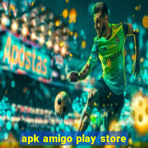 apk amigo play store