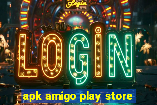 apk amigo play store