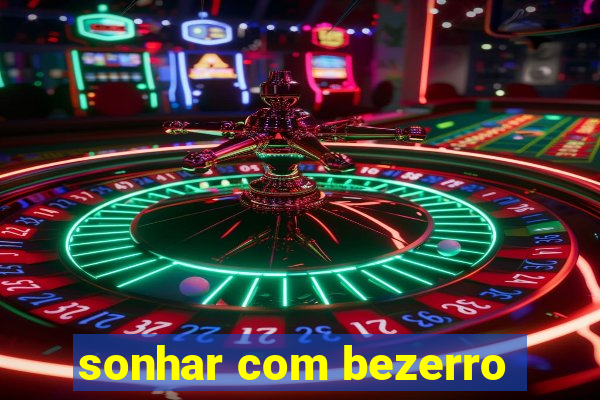 sonhar com bezerro