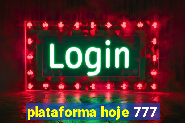 plataforma hoje 777