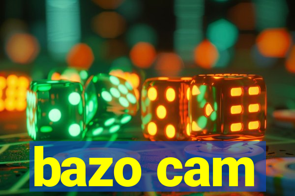 bazo cam