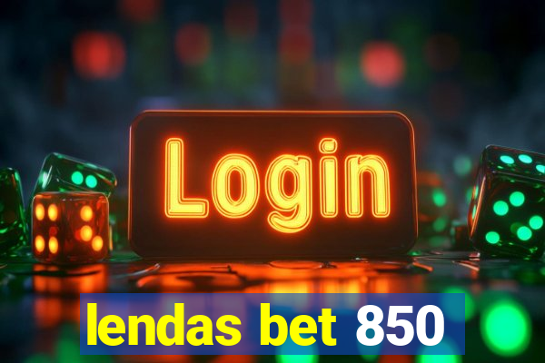 lendas bet 850