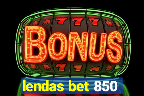 lendas bet 850