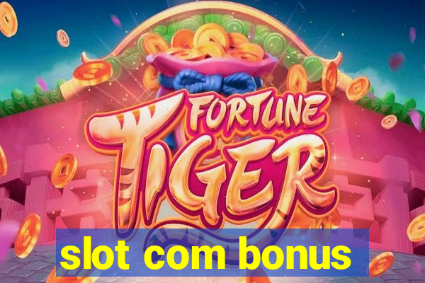 slot com bonus