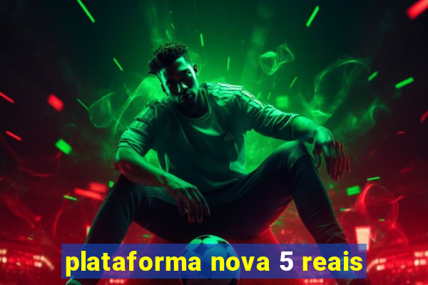 plataforma nova 5 reais