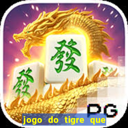 jogo do tigre que ganha dinheiro como jogar