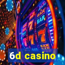 6d casino