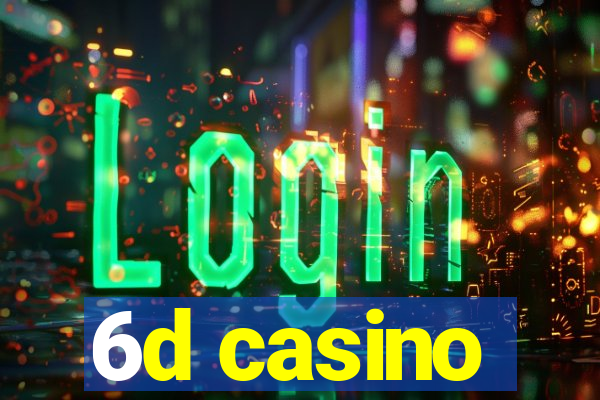 6d casino