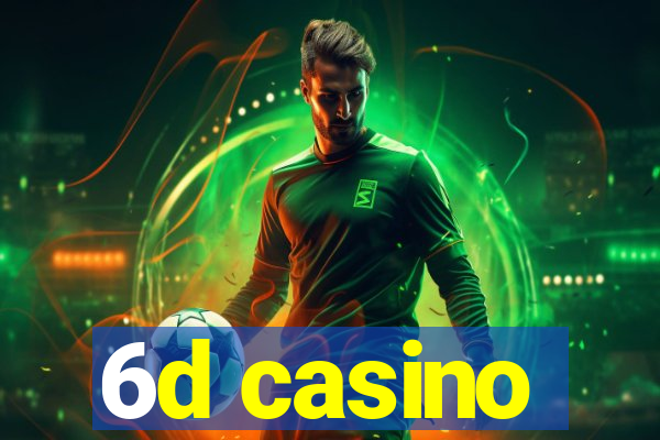 6d casino