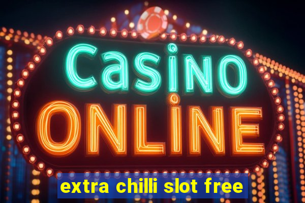 extra chilli slot free