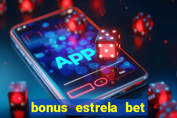 bonus estrela bet como sacar