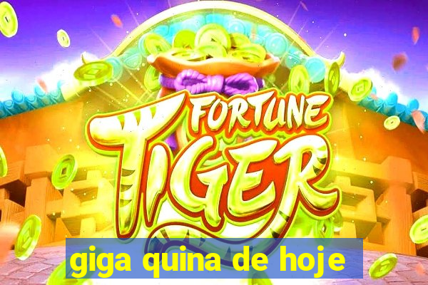 giga quina de hoje