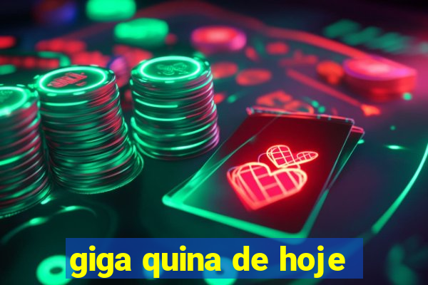 giga quina de hoje