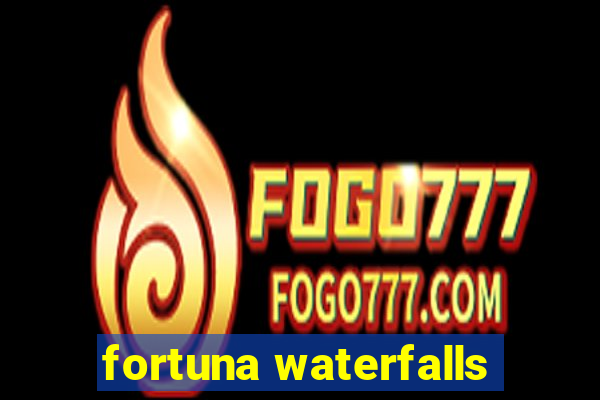 fortuna waterfalls