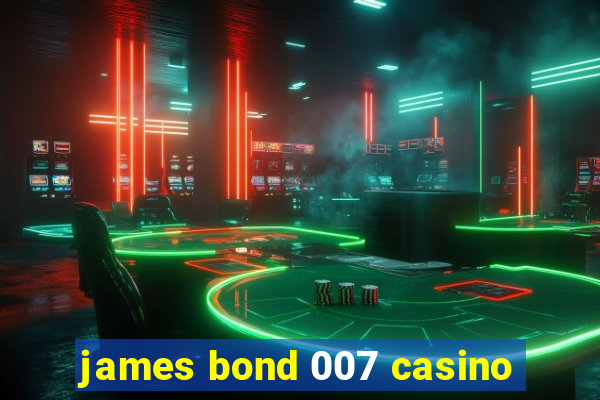 james bond 007 casino