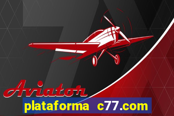 plataforma c77.com 茅 confi谩vel