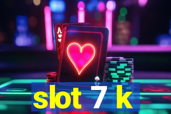 slot 7 k