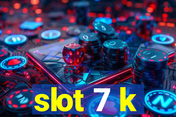 slot 7 k