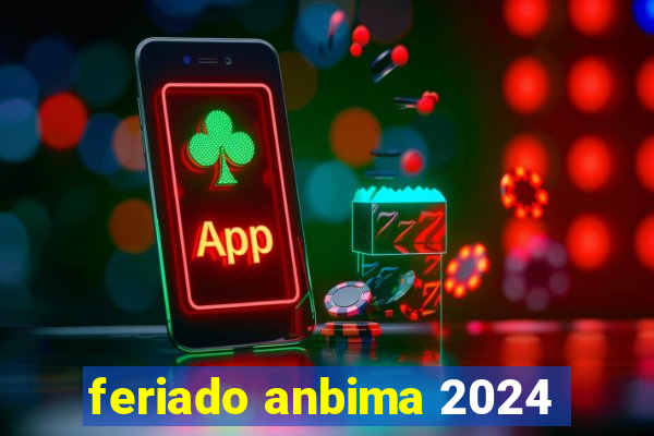 feriado anbima 2024