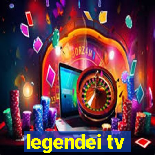 legendei tv