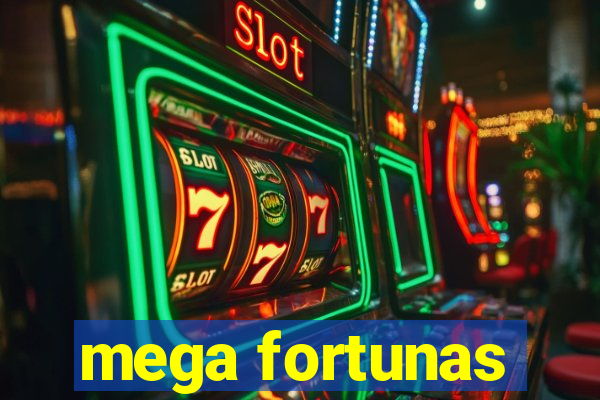 mega fortunas