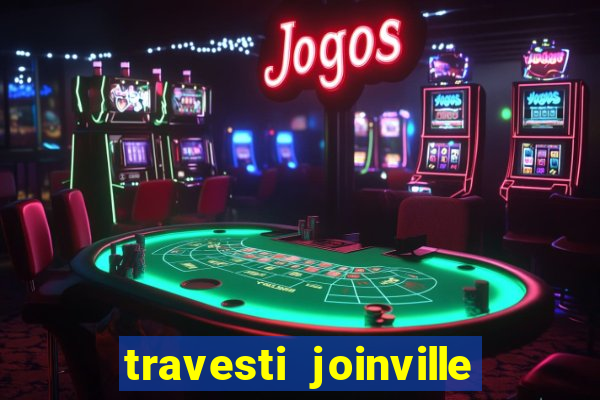 travesti joinville vila nova