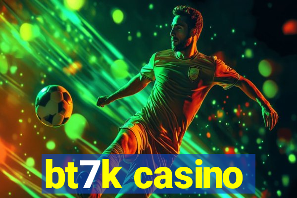 bt7k casino