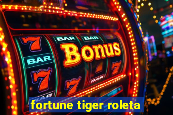 fortune tiger roleta