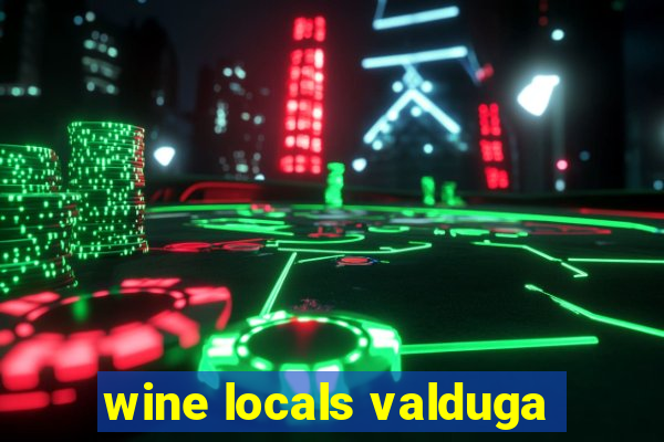 wine locals valduga