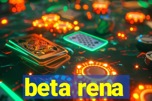 beta rena