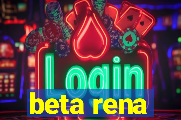 beta rena