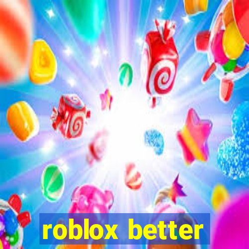 roblox better