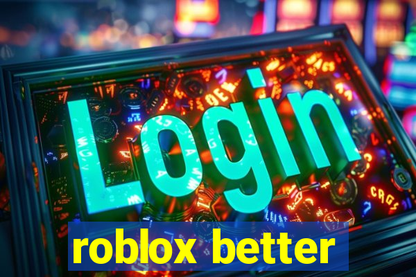 roblox better