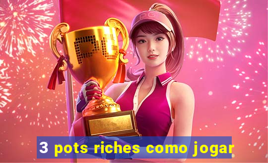 3 pots riches como jogar